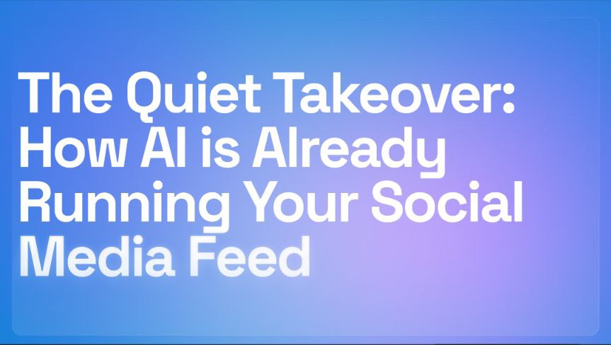 The Quiet Takeover: How AI is Already Running Your Social Media Feed