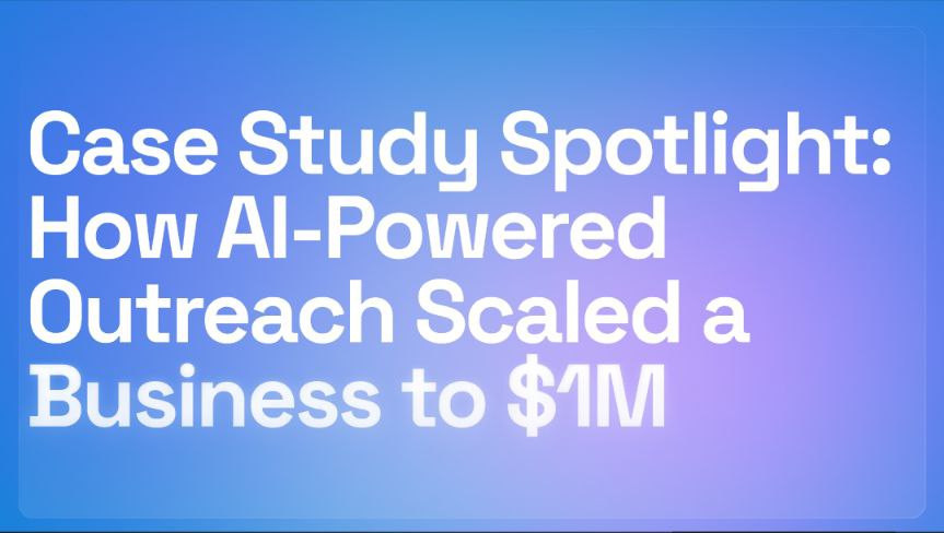 Case Study Spotlight: How AI-Powered Outreach Scaled a Business to $1M